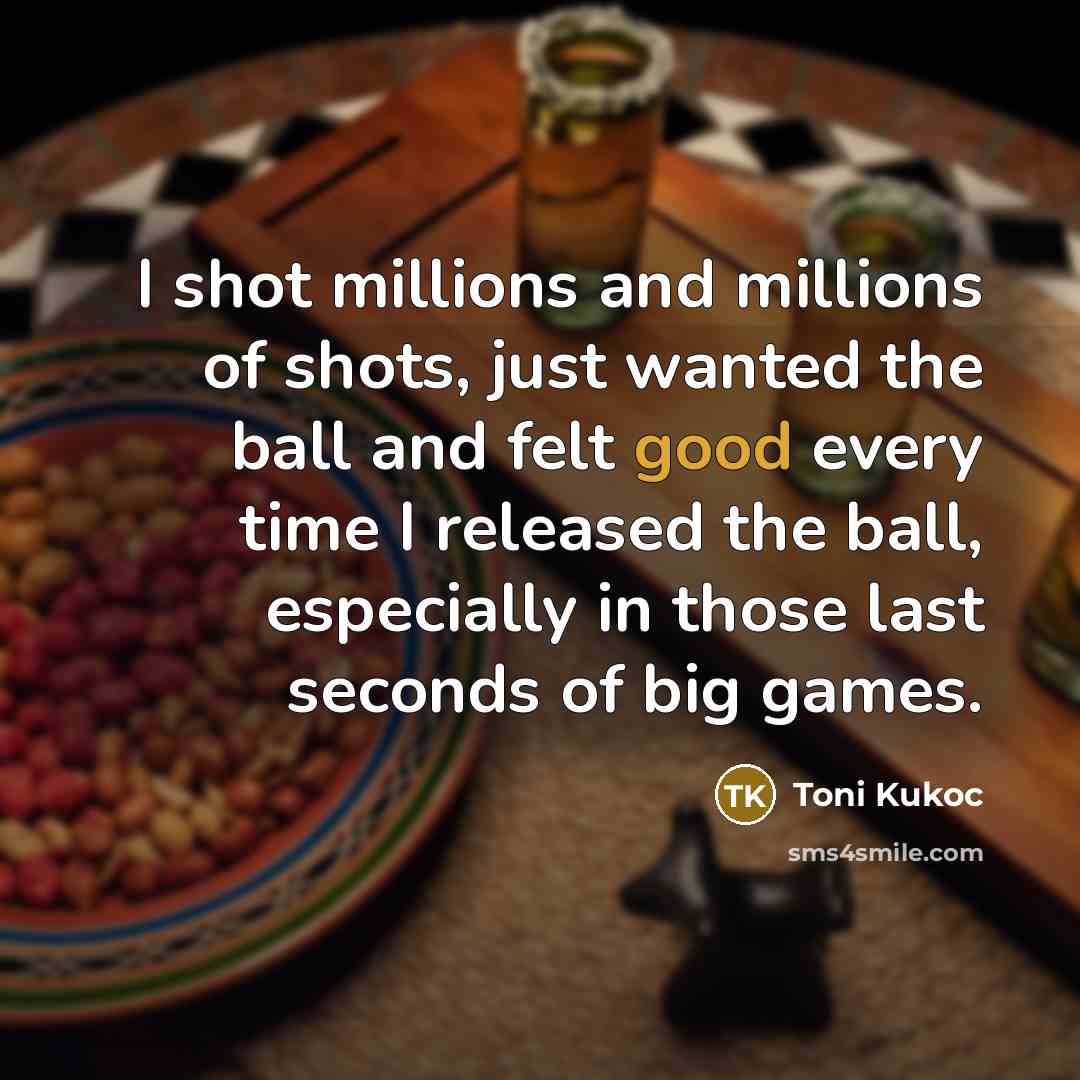 “I shot millions and millions of shots, just wanted the…” quote by Toni Kukoc