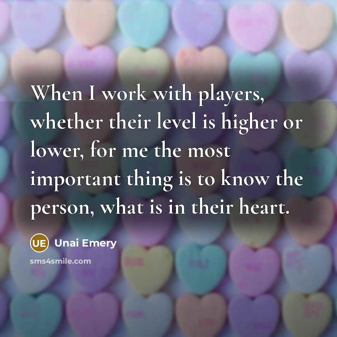 “When I work with players, whether their level is higher…” quote by Unai Emery