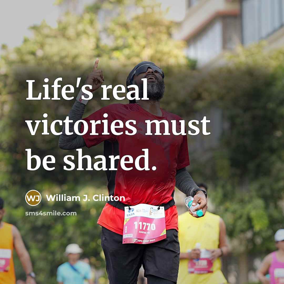 “Life's real victories must be shared.…” quote by William J. Clinton