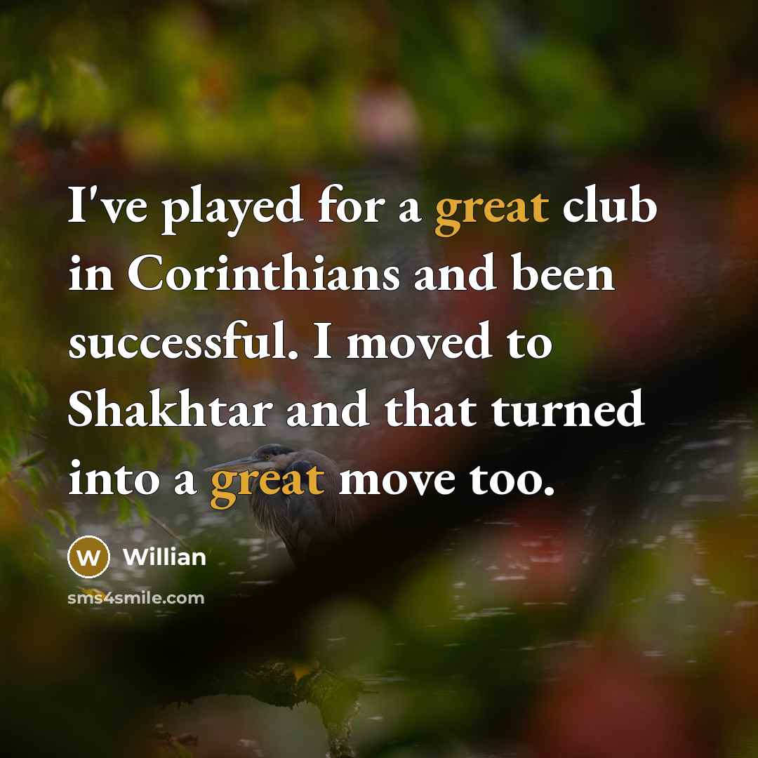 “I've played for a great club in Corinthians and been…” quote by Willian