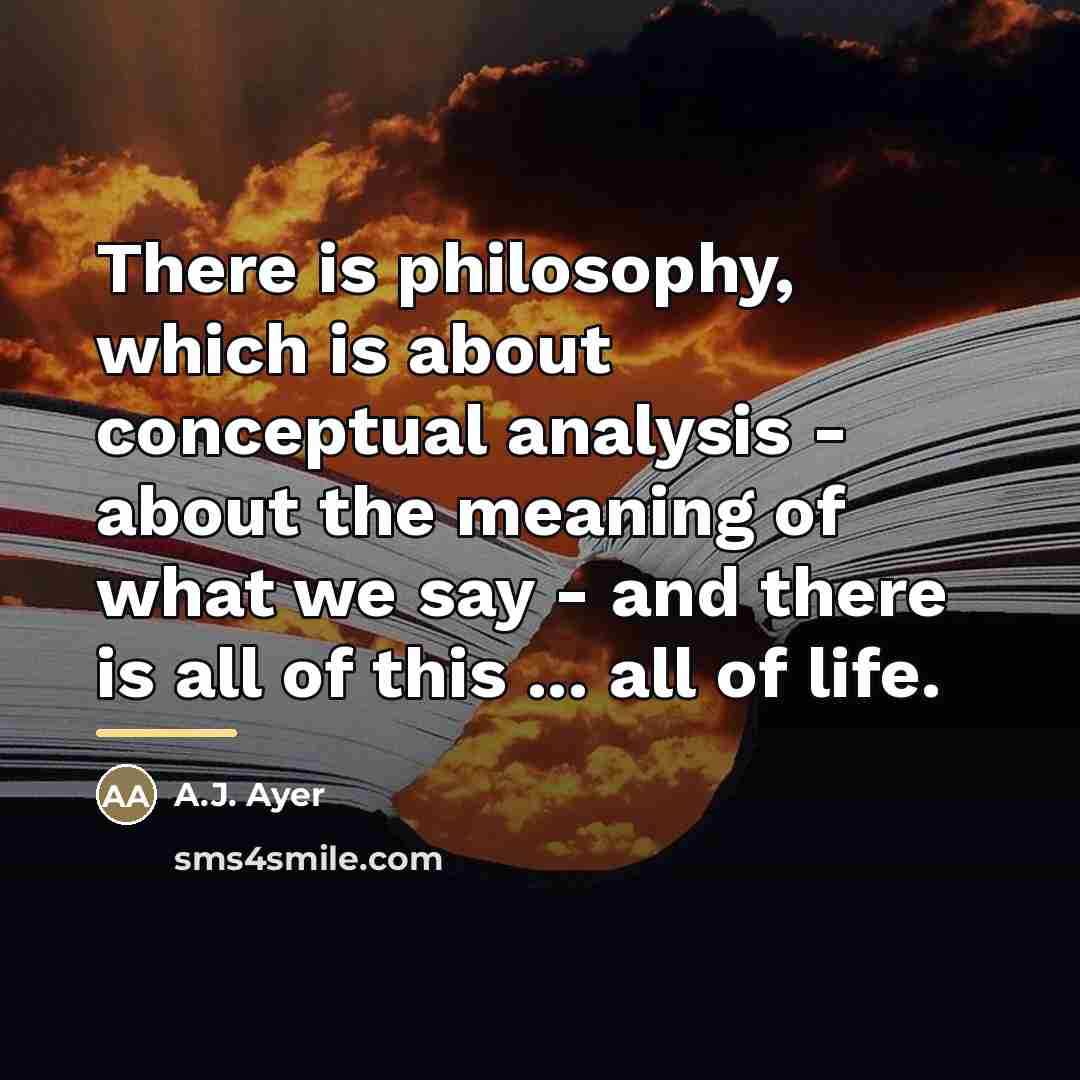 “There is philosophy, which is about conceptual analysis - about…” quote by A.J. Ayer