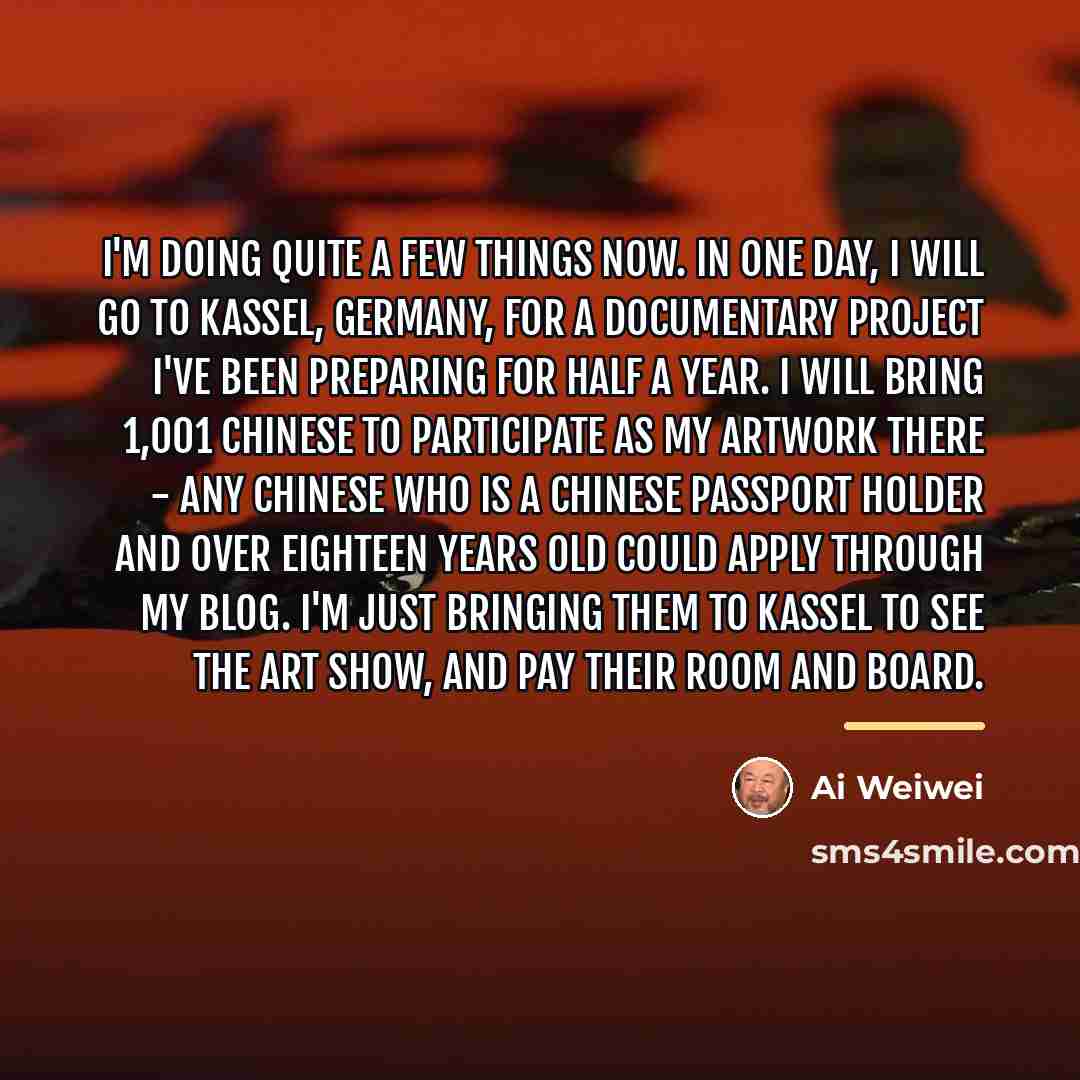 “I'm doing quite a few things now. In one day,…” quote by Ai Weiwei