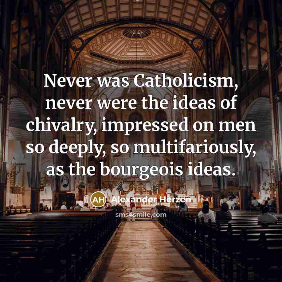 “Never was Catholicism, never were the ideas of chivalry, impressed…” quote by Alexander Herzen