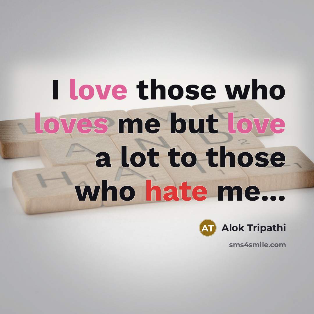 “I love those who loves me but love a lot…” quote by Alok Tripathi