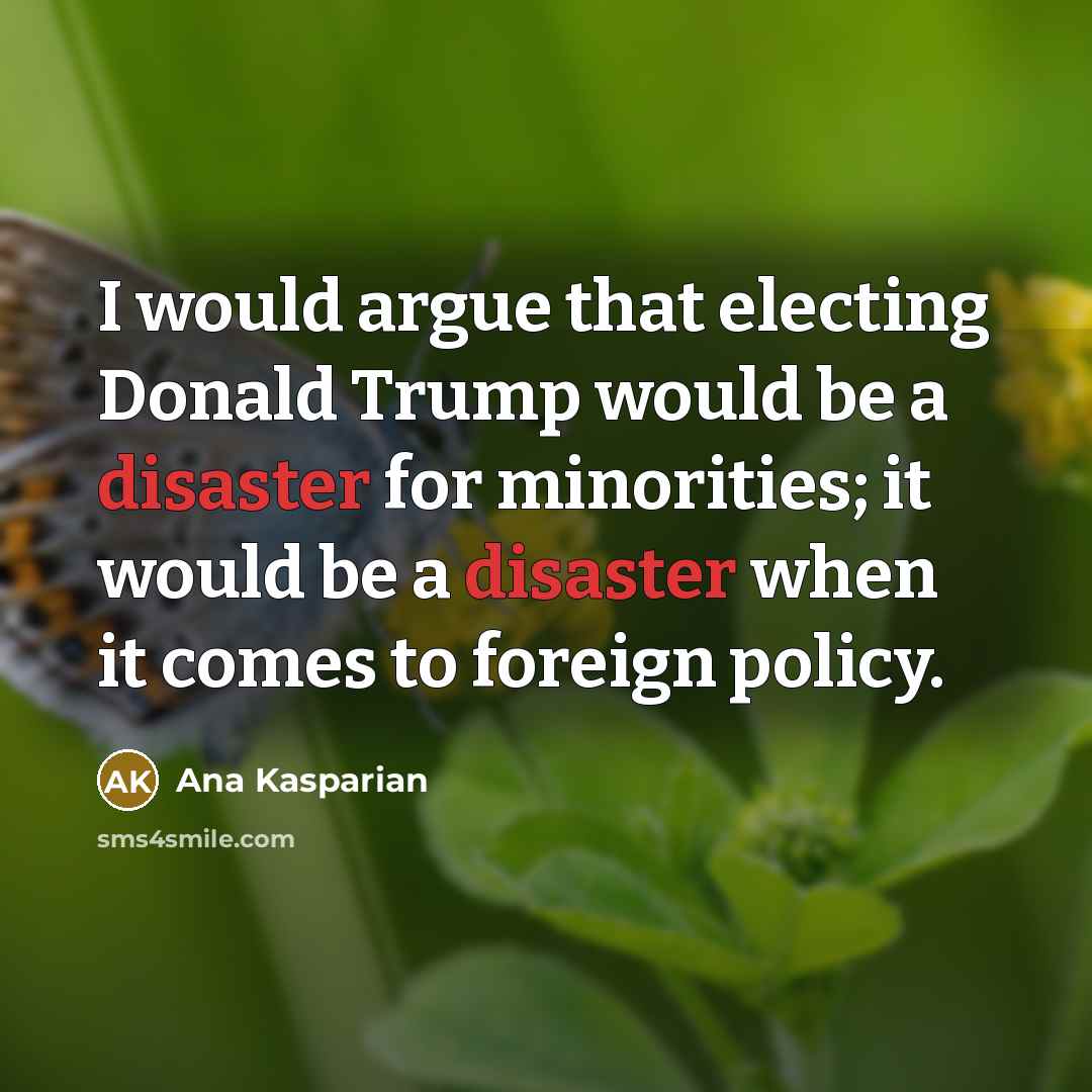 “I would argue that electing Donald Trump would be a…” quote by Ana Kasparian