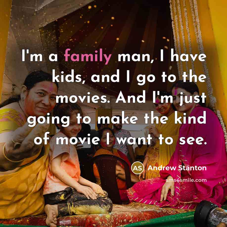 “I'm a family man, I have kids, and I go…” quote by Andrew Stanton