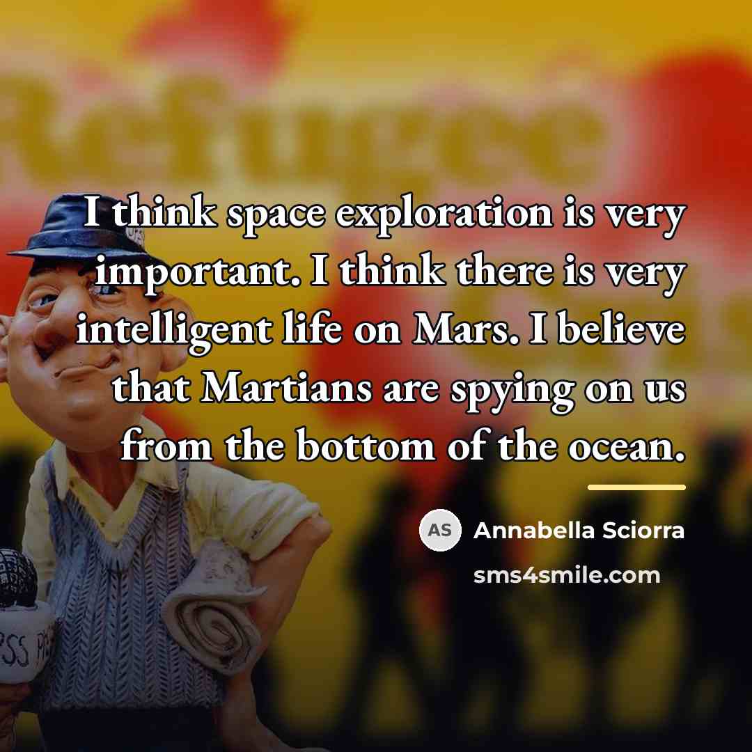 “I think space exploration is very important. I think there…” quote by Annabella Sciorra