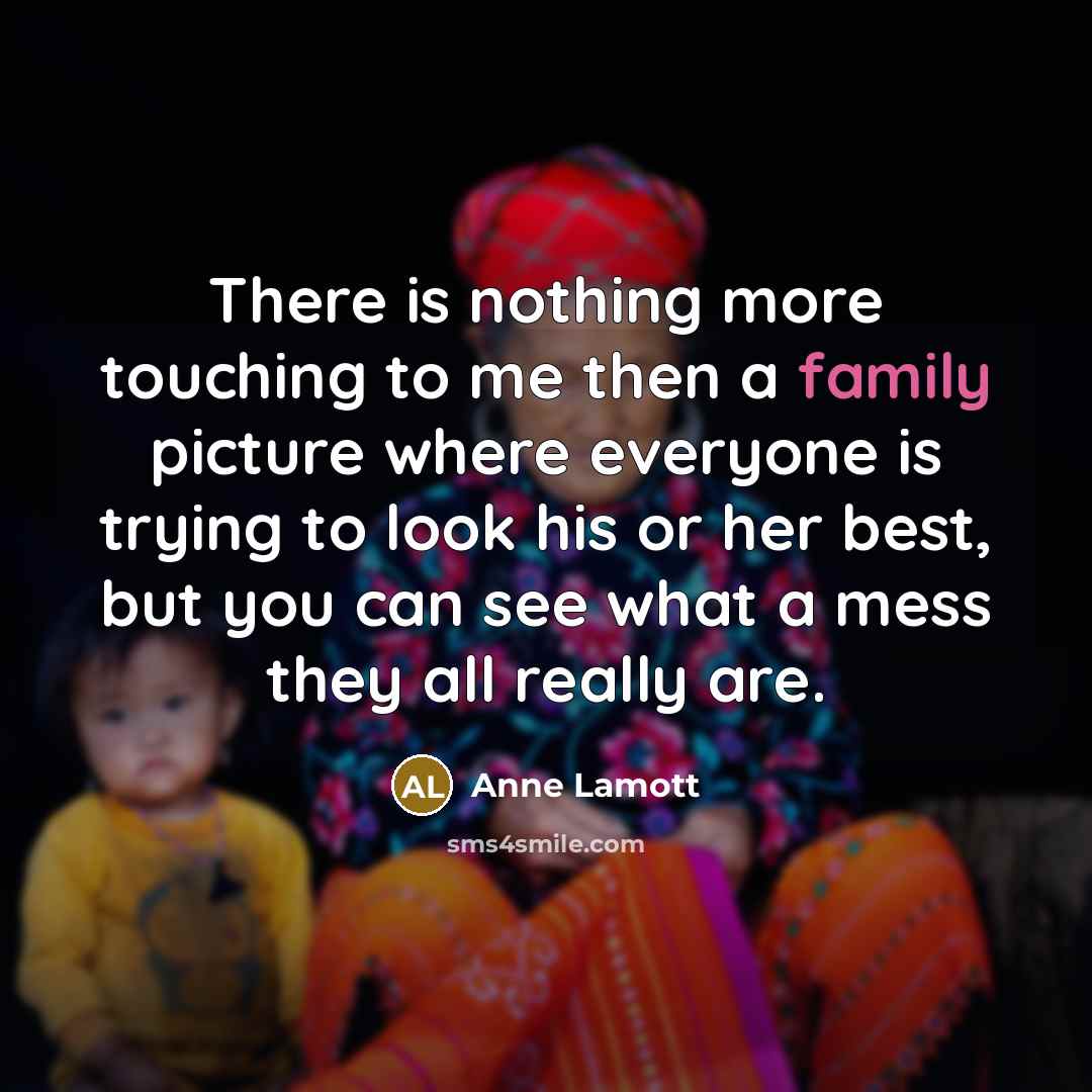 “There is nothing more touching to me then a family…” quote by Anne Lamott