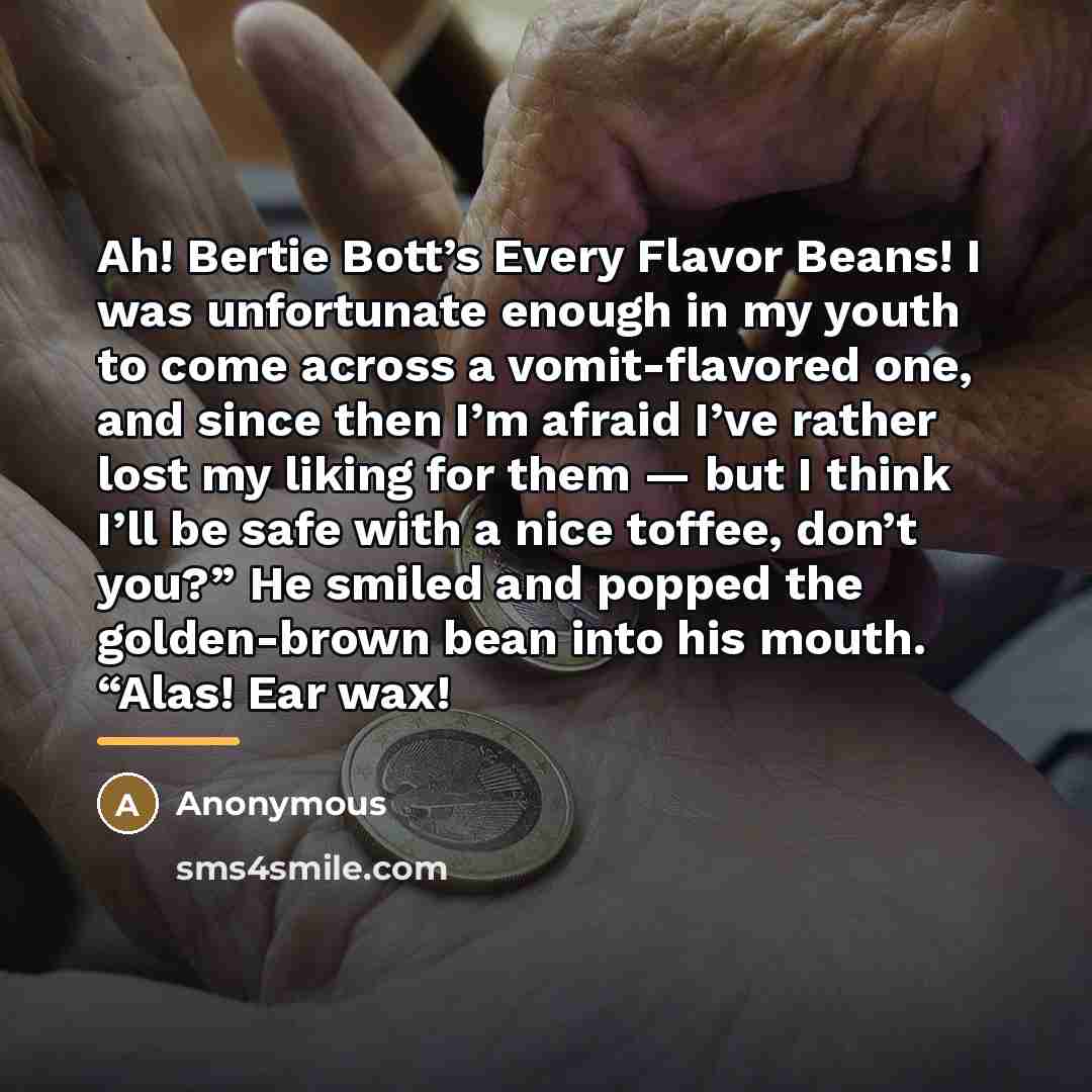 “Ah! Bertie Bott’s Every Flavor Beans! I was unfortunate enough…” quote by Anonymous