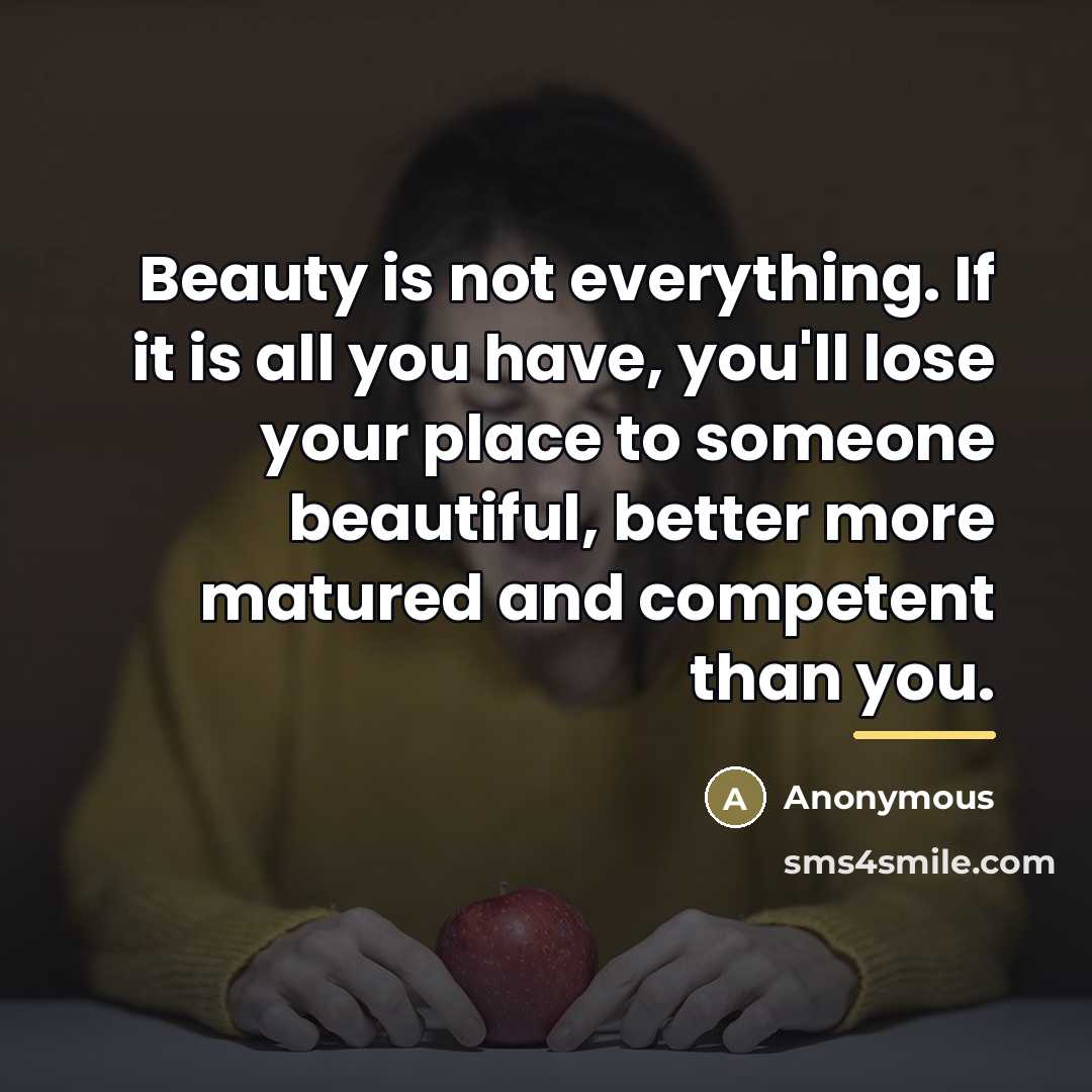 “Beauty is not everything. If it is all you have,…” quote by Anonymous