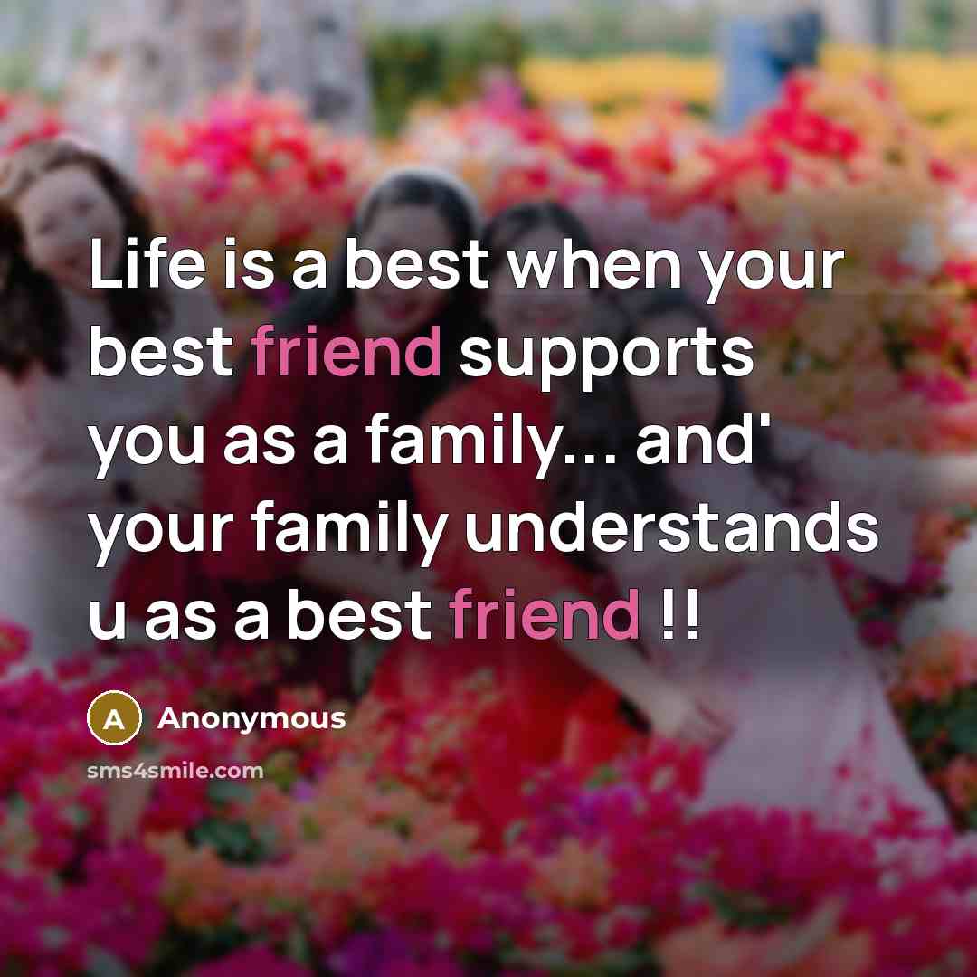 “Life is a best when your best friend supports you…” quote by Anonymous