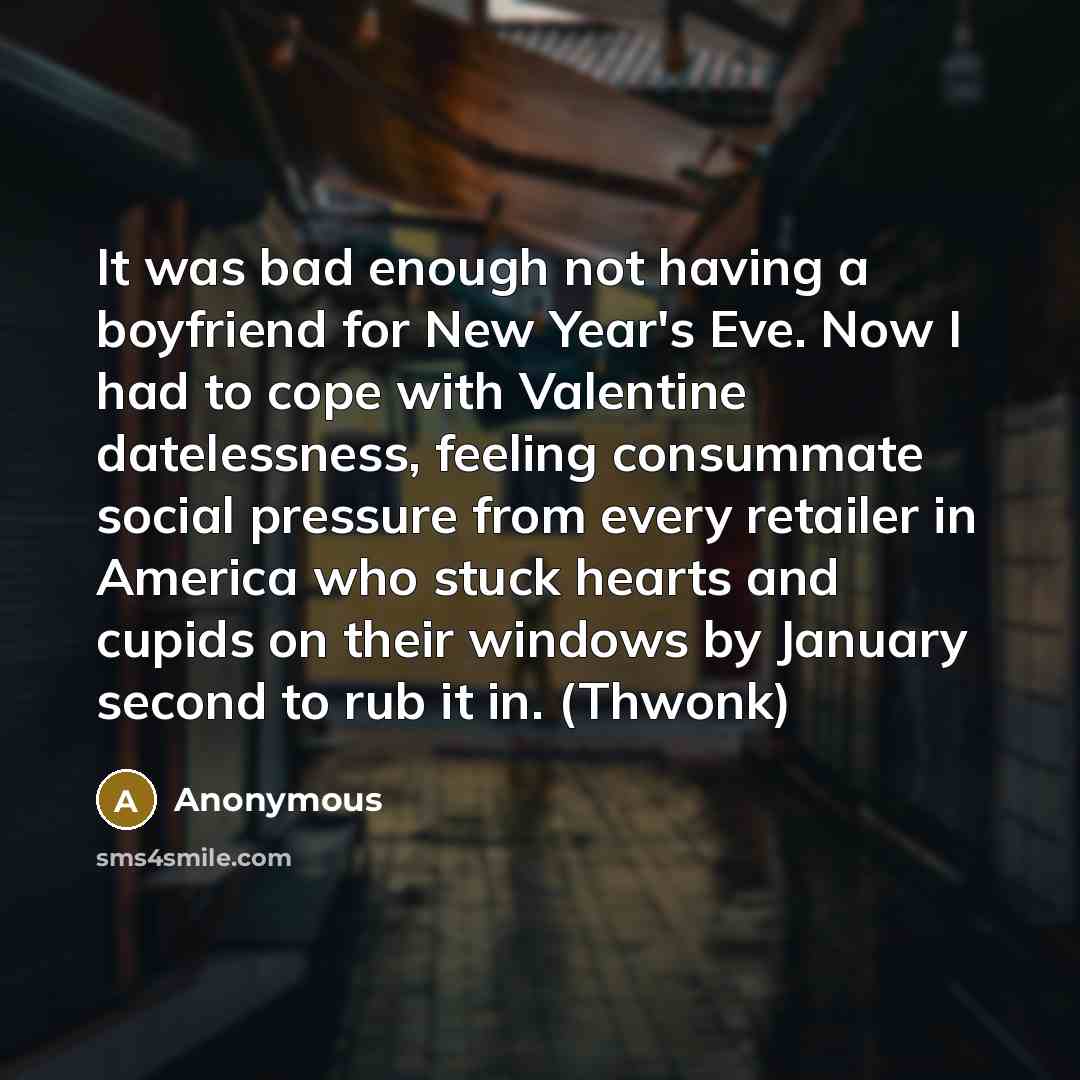 “It was bad enough not having a boyfriend for New…” quote by Anonymous