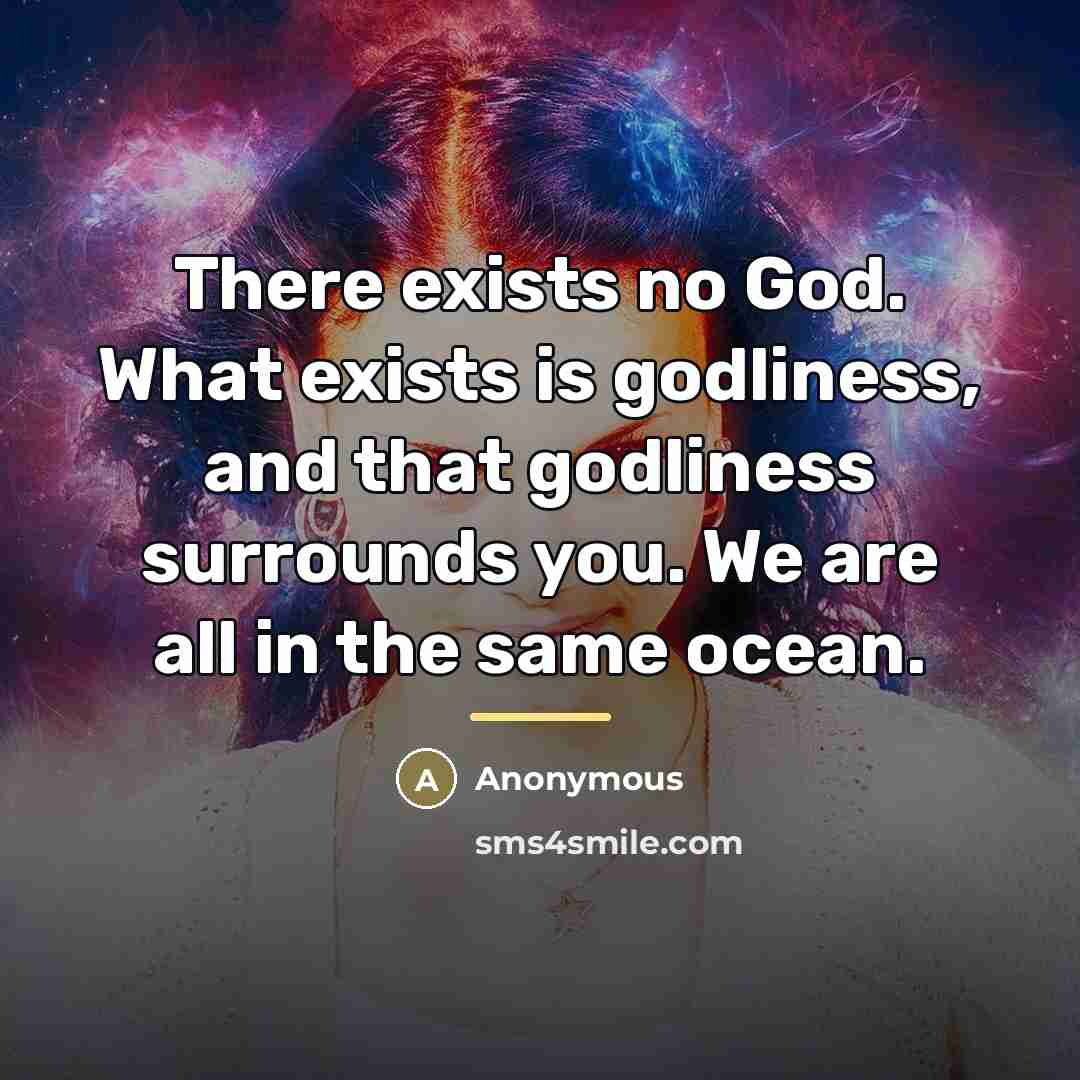 “There exists no God. What exists is godliness, and that…” quote by Anonymous