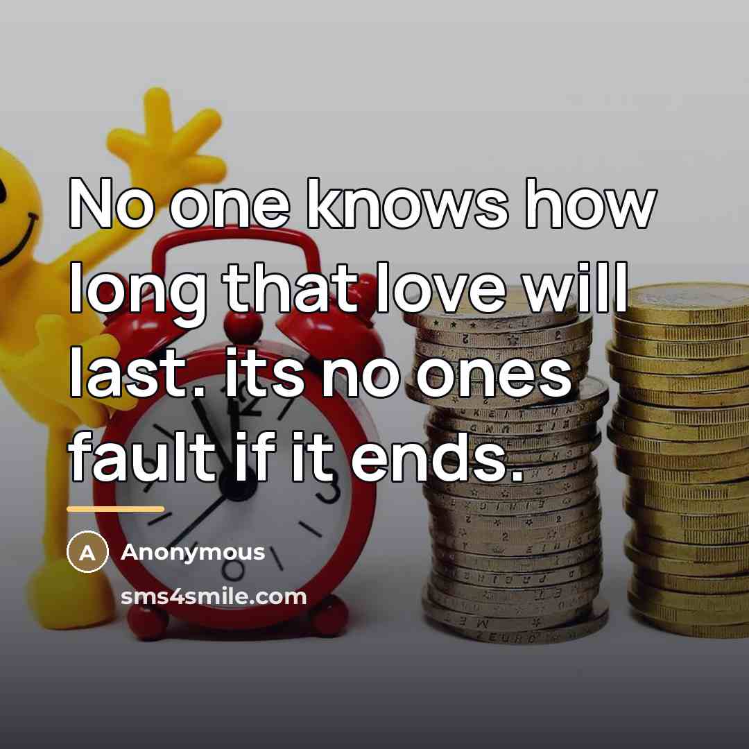 “No one knows how long that love will last. its…” quote by Anonymous