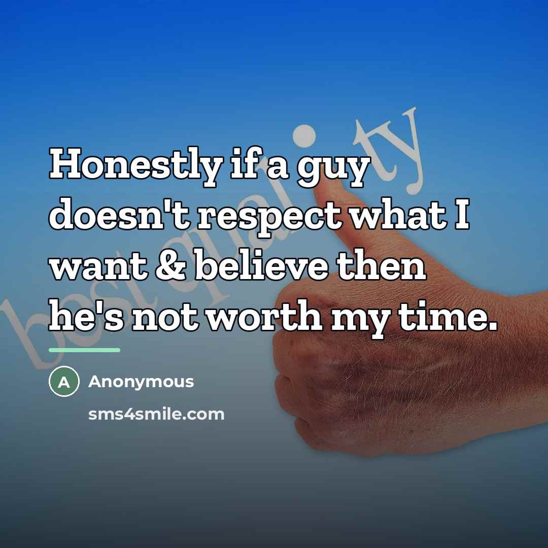 “Honestly if a guy doesn't respect what I want &…” quote by Anonymous