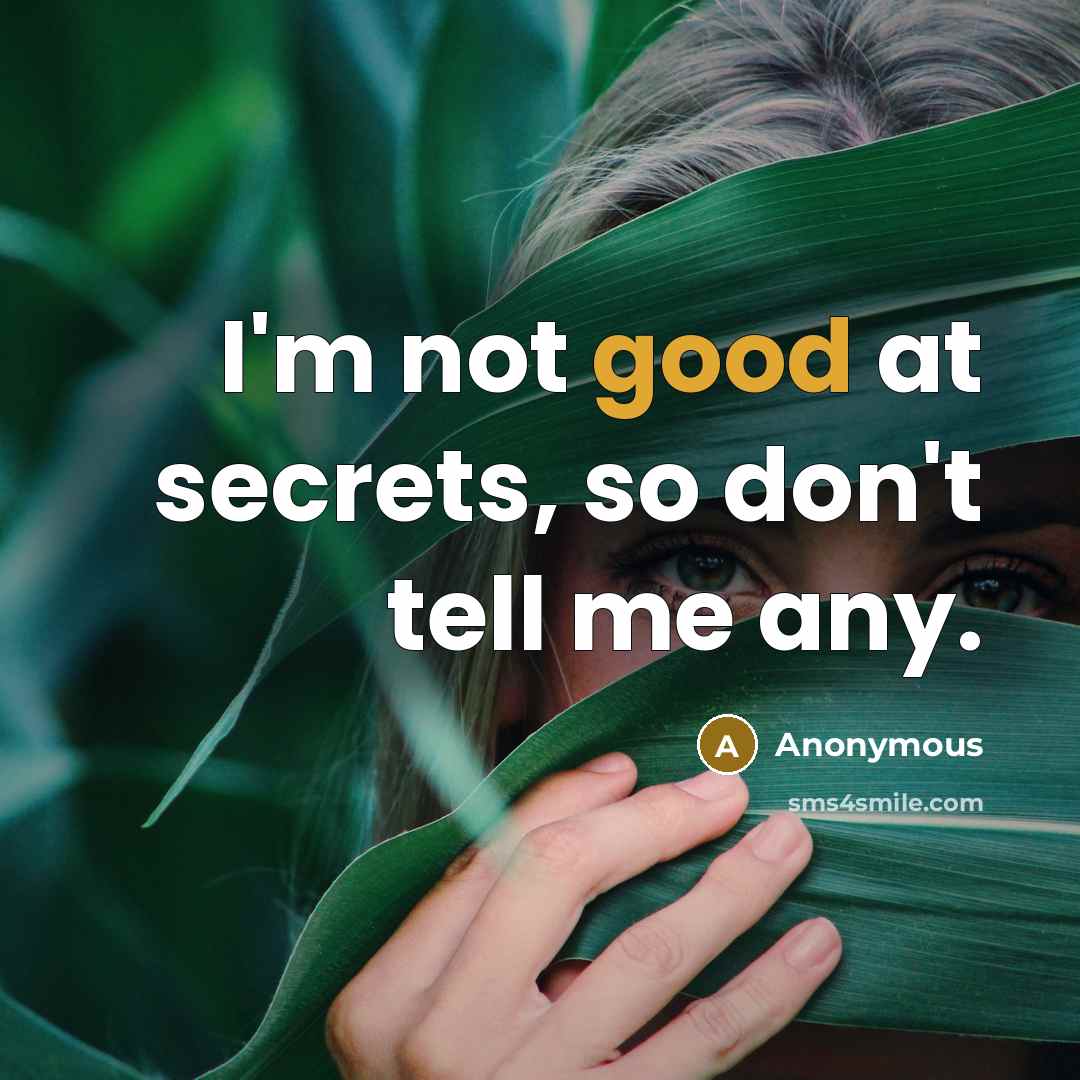 “I'm not good at secrets, so don't tell me any.…” quote by Anonymous