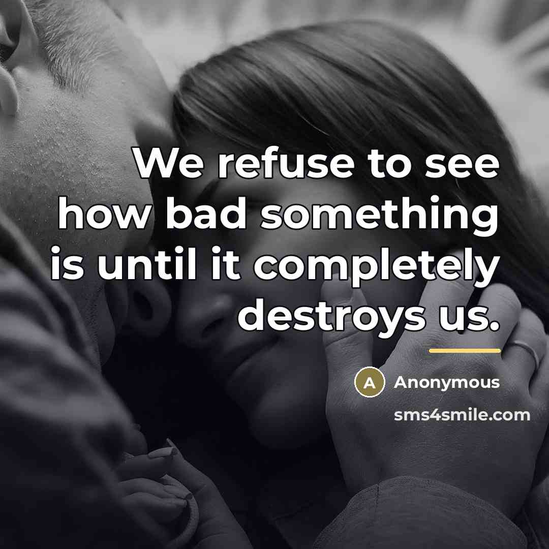 “We refuse to see how bad something is until it…” quote by Anonymous