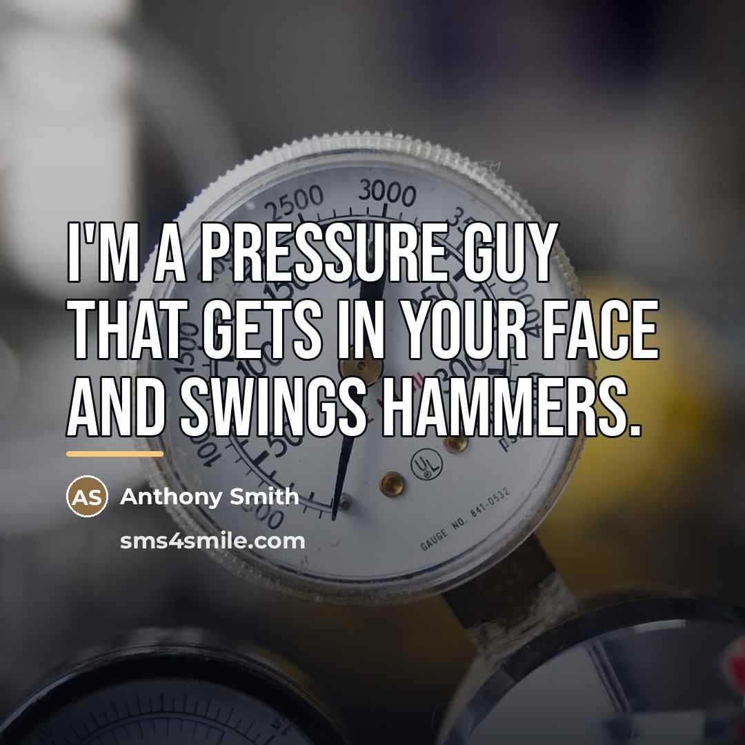 “I'm a pressure guy that gets in your face and…” quote by Anthony Smith