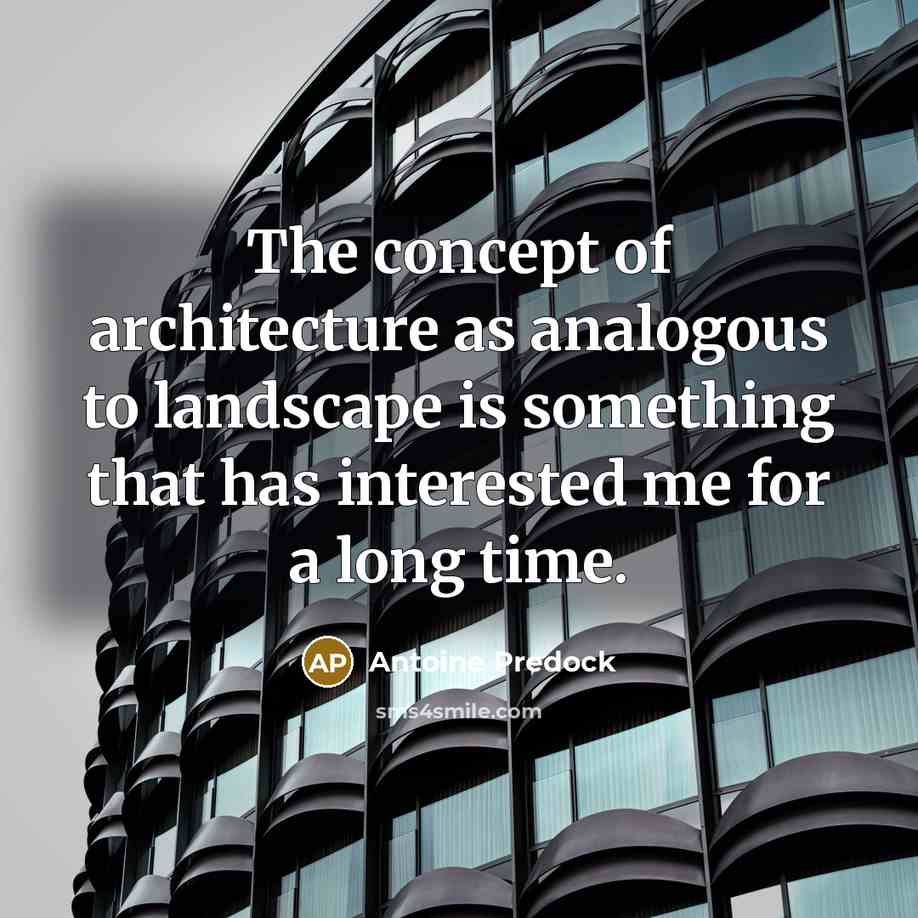“The concept of architecture as analogous to landscape is something…” quote by Antoine Predock