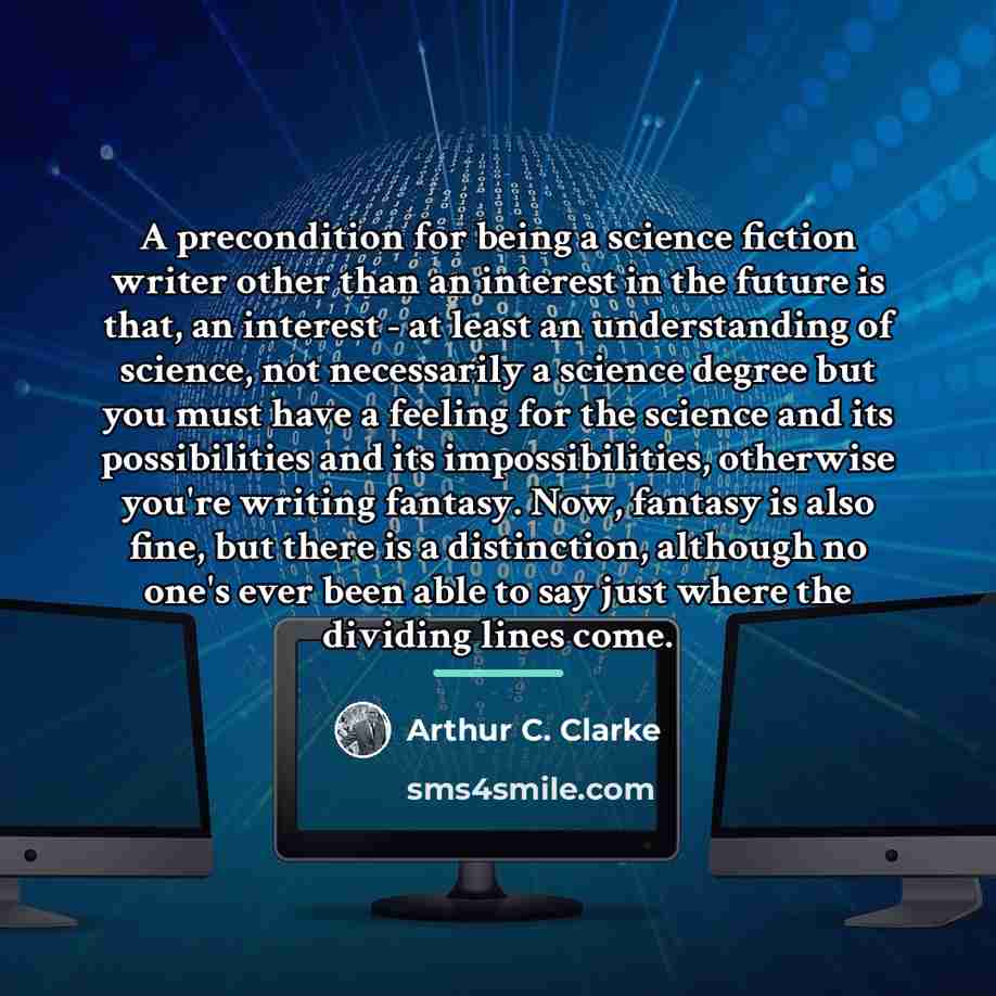 “A precondition for being a science fiction writer other than…” quote by Arthur C. Clarke