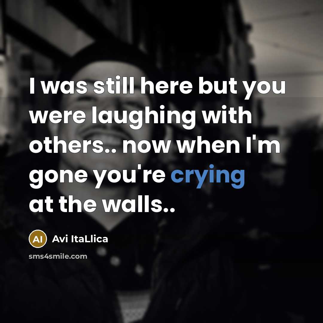 “I was still here but you were laughing with others..…” quote by Avi ItaLlica