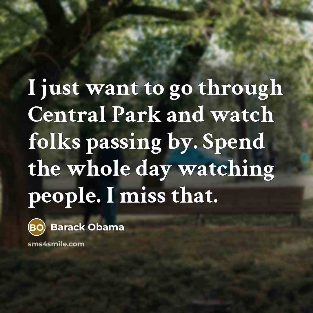 “I just want to go through Central Park and watch…” quote by Barack Obama