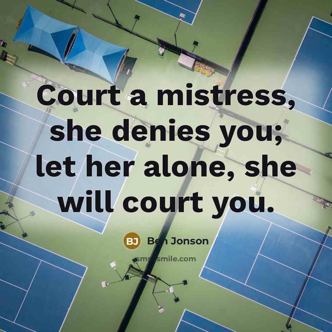 “Court a mistress, she denies you; let her alone, she…” quote by Ben Jonson