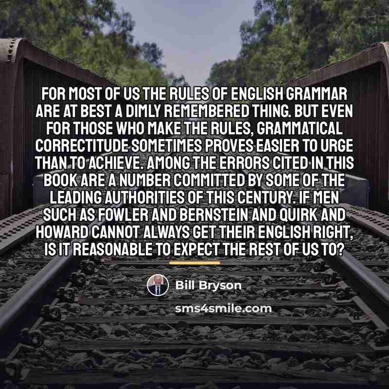 “For most of us the rules of English grammar are…” quote by Bill Bryson
