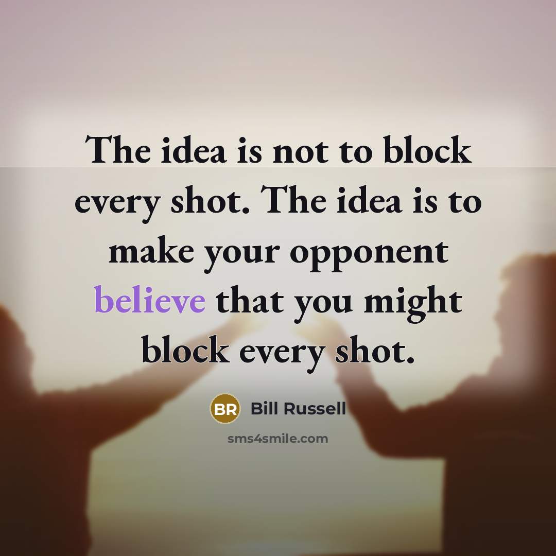 “The idea is not to block every shot. The idea…” quote by Bill Russell
