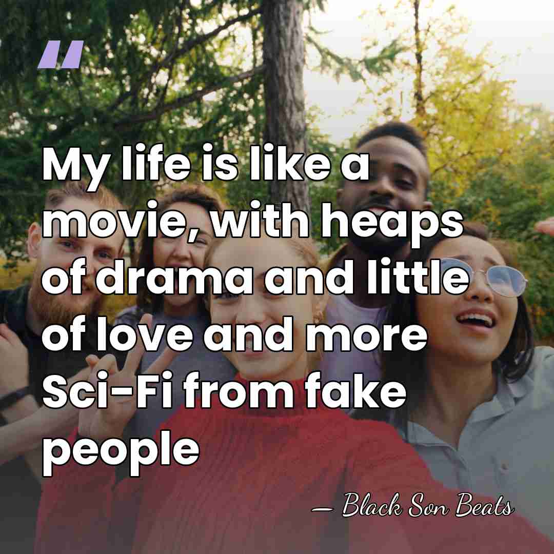 My life is like a movie, with heaps of drama and little&hellip; - Black Son Beats