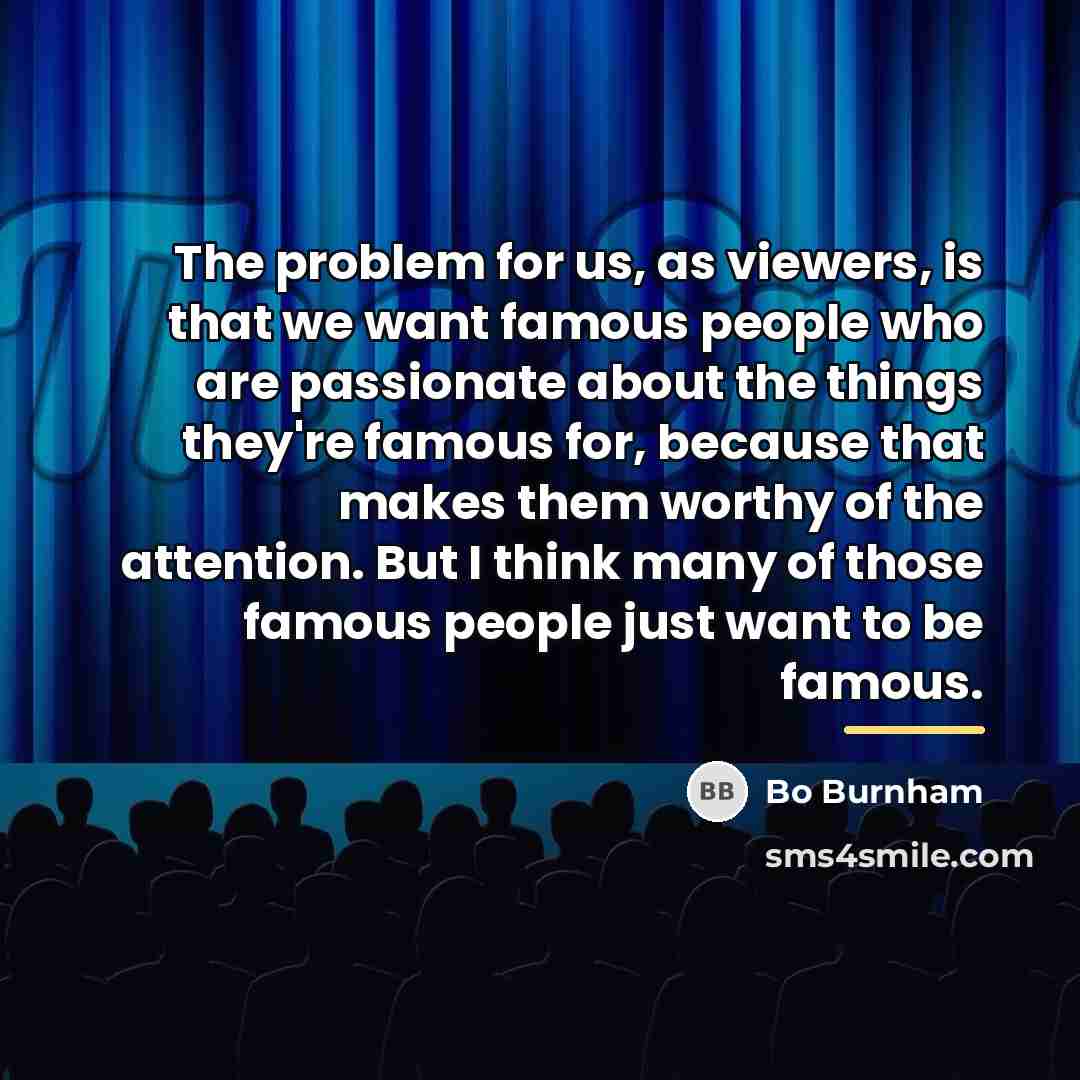 “The problem for us, as viewers, is that we want…” quote by Bo Burnham