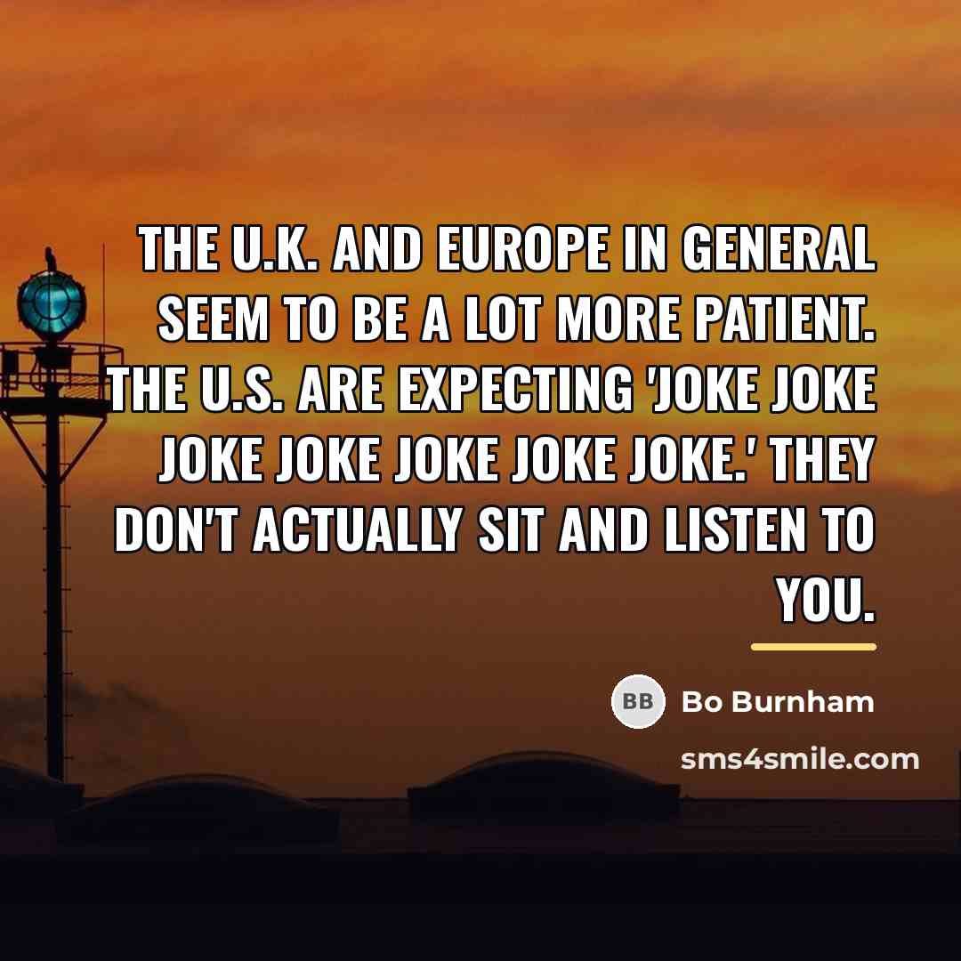 “The U.K. and Europe in general seem to be a…” quote by Bo Burnham