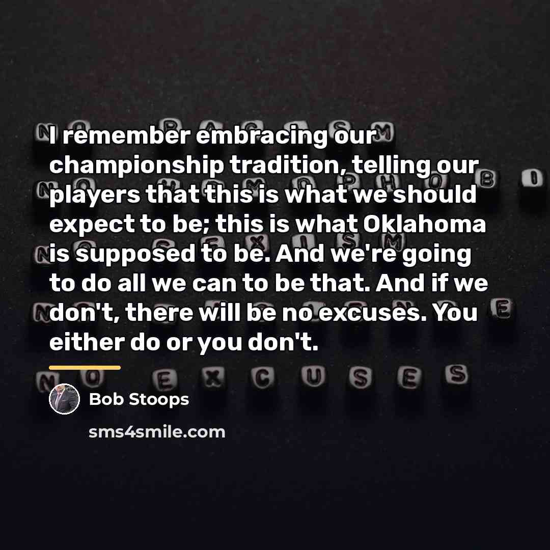 “I remember embracing our championship tradition, telling our players that…” quote by Bob Stoops
