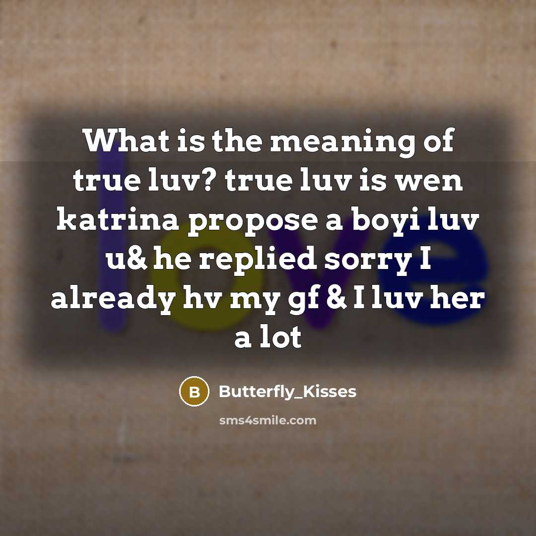 “What is the meaning of true luv? true luv is…” quote by Butterfly_Kisses