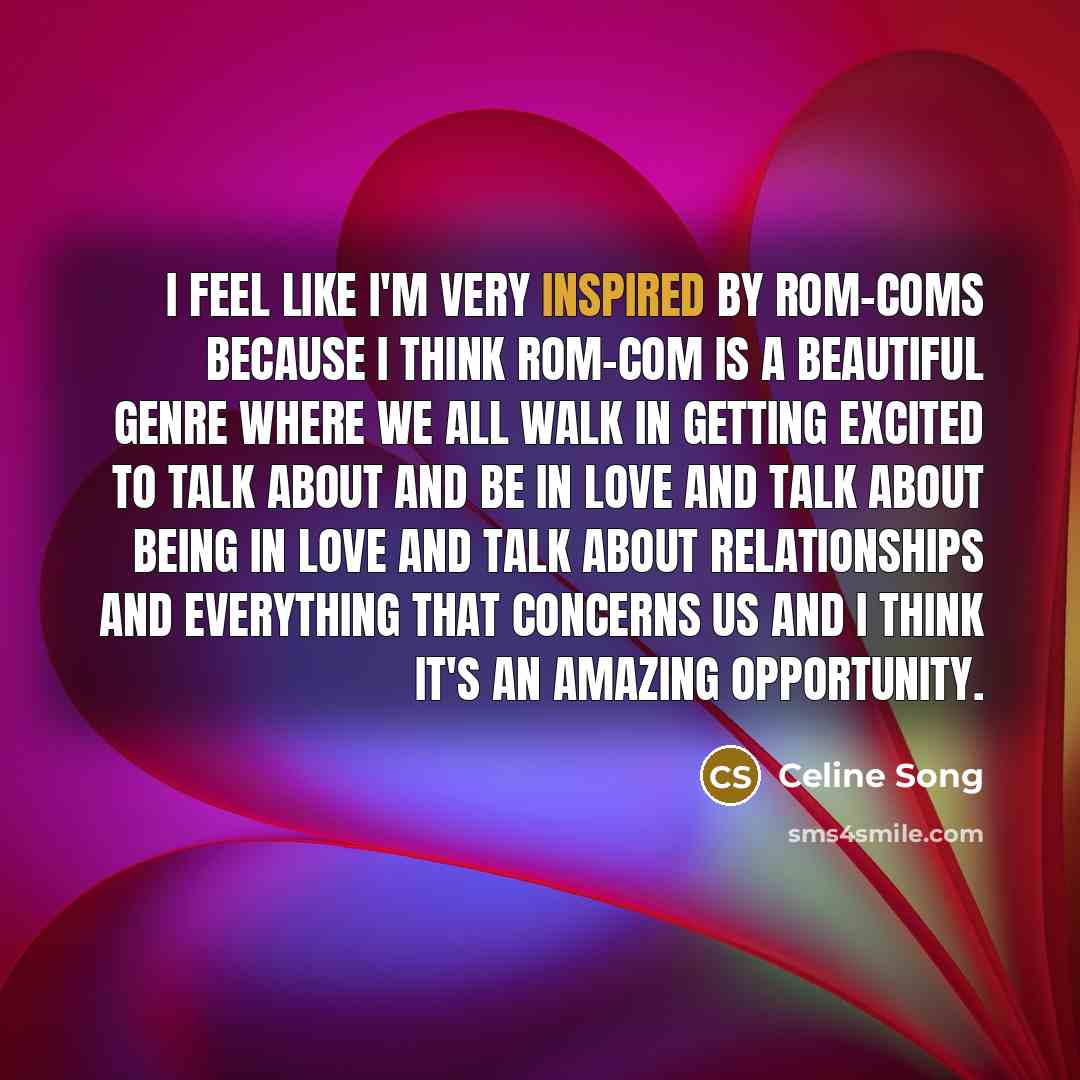 “I feel like I'm very inspired by rom-coms because I…” quote by Celine Song
