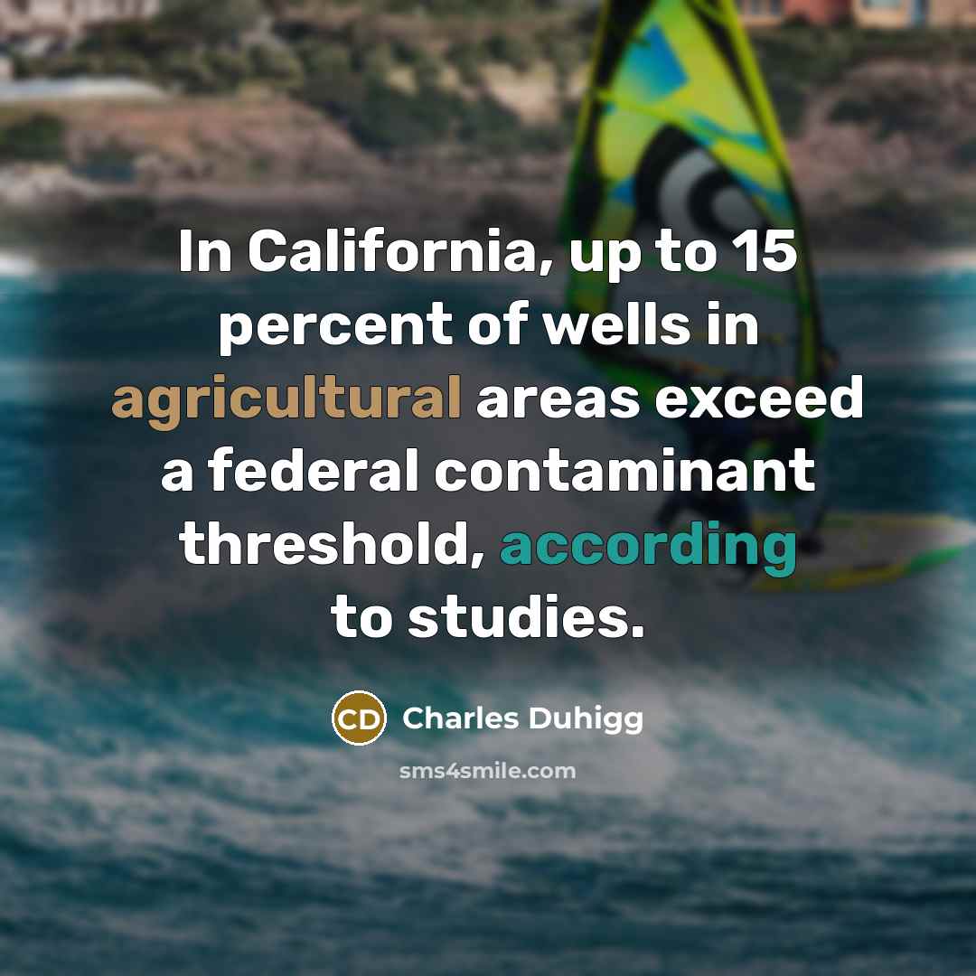 “In California, up to 15 percent of wells in agricultural…” quote by Charles Duhigg