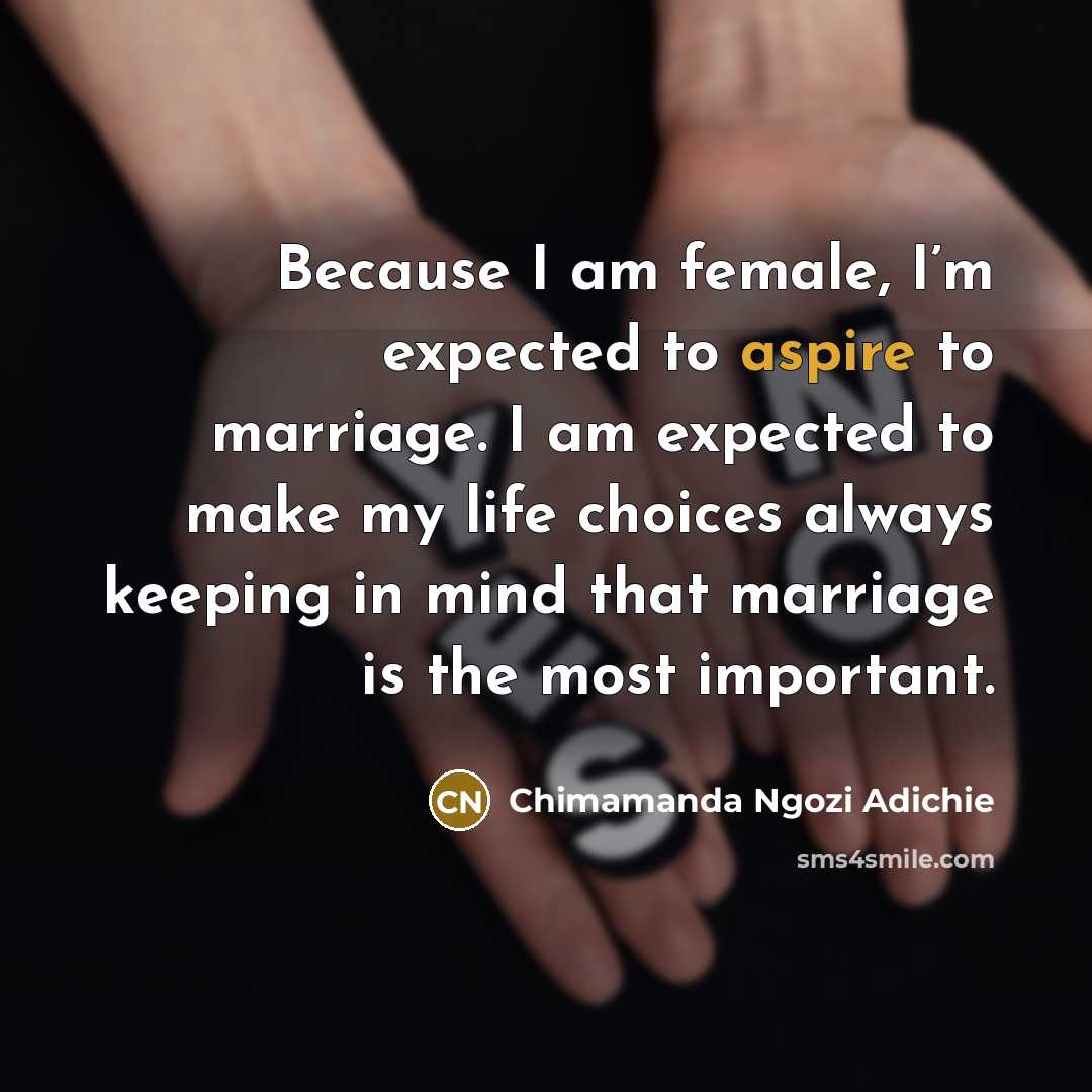 “Because I am female, I’m expected to aspire to marriage.…” quote by Chimamanda Ngozi Adichie