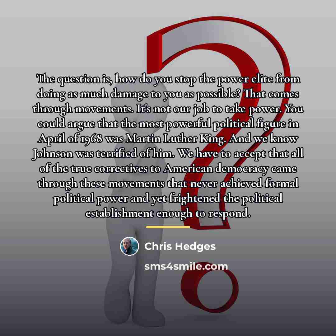 “The question is, how do you stop the power elite…” quote by Chris Hedges