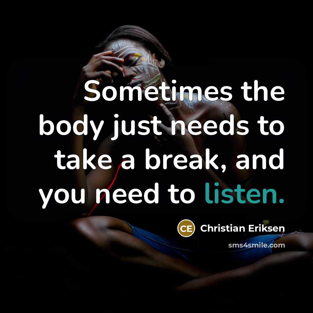 “Sometimes the body just needs to take a break, and…” quote by Christian Eriksen