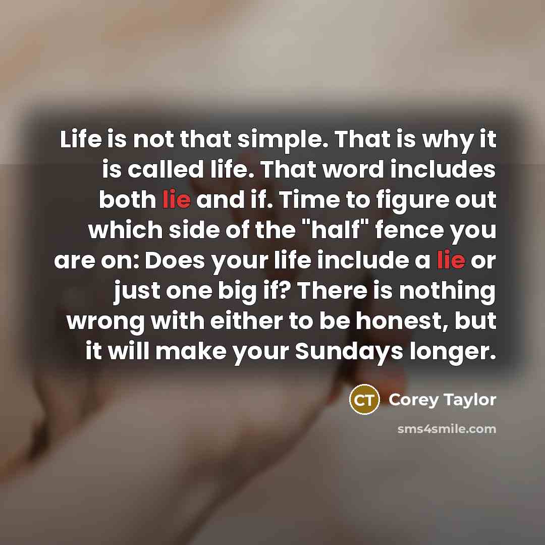 “Life is not that simple. That is why it is…” quote by Corey Taylor