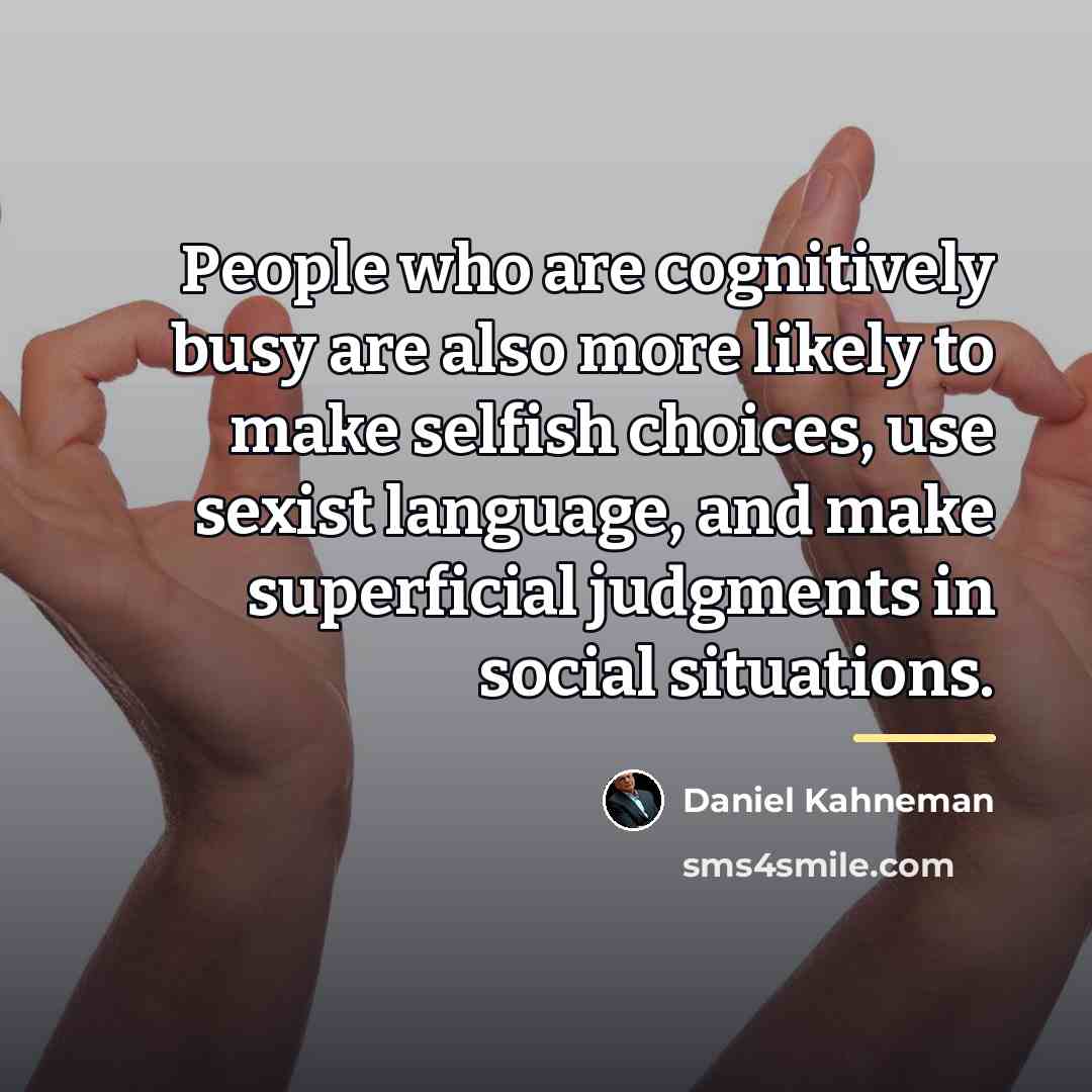 “People who are cognitively busy are also more likely to…” quote by Daniel Kahneman