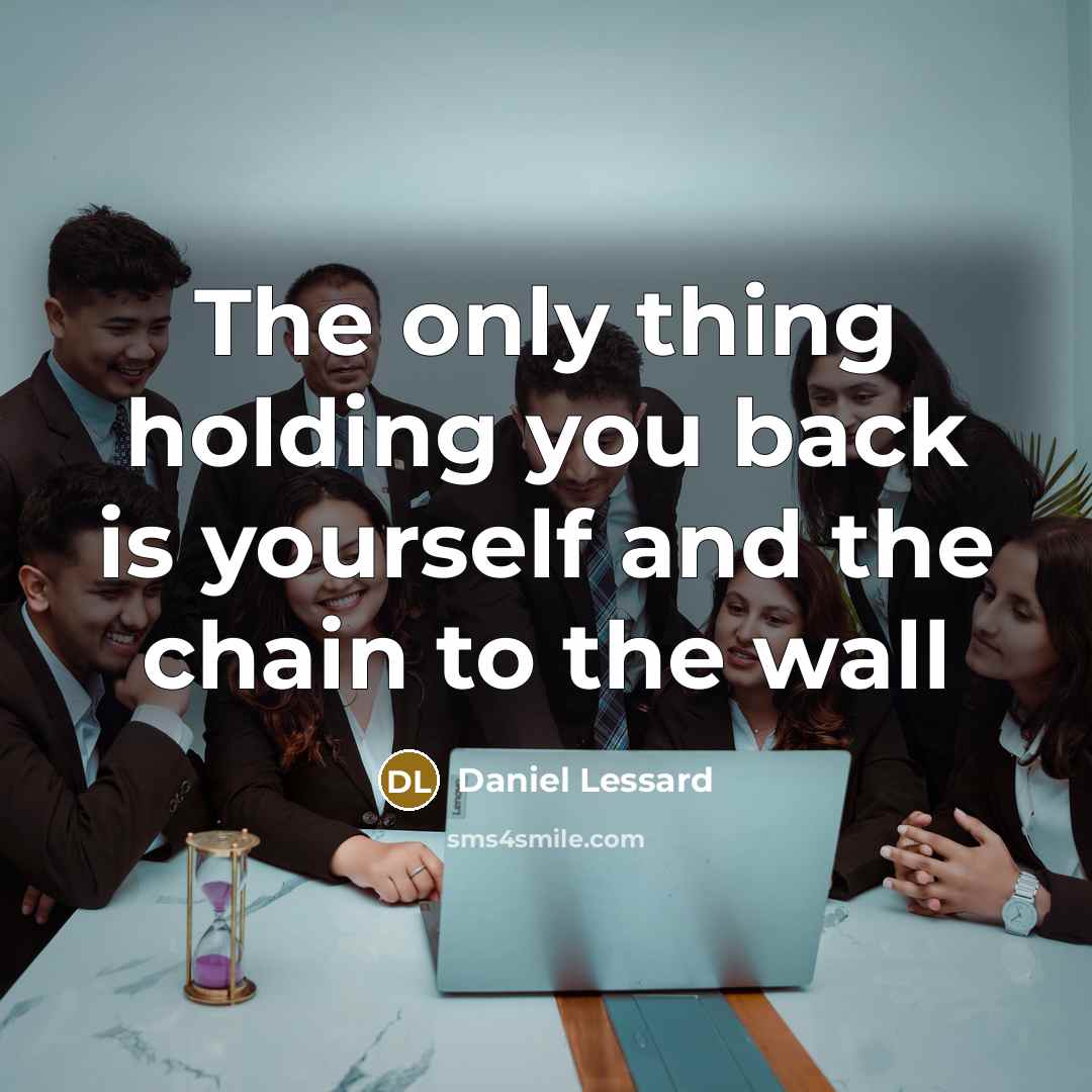 “The only thing holding you back is yourself and the…” quote by Daniel Lessard