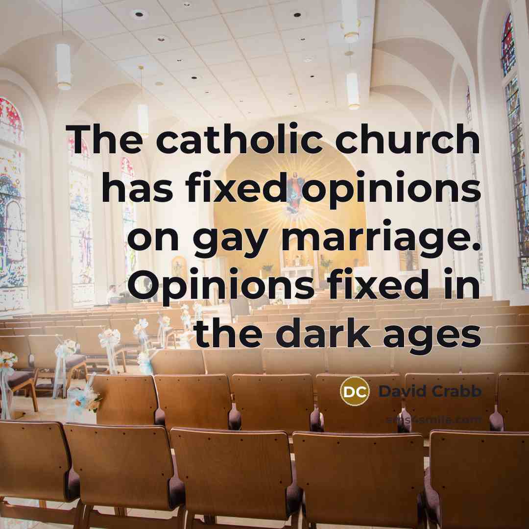 “The catholic church has fixed opinions on gay marriage. Opinions…” quote by David Crabb