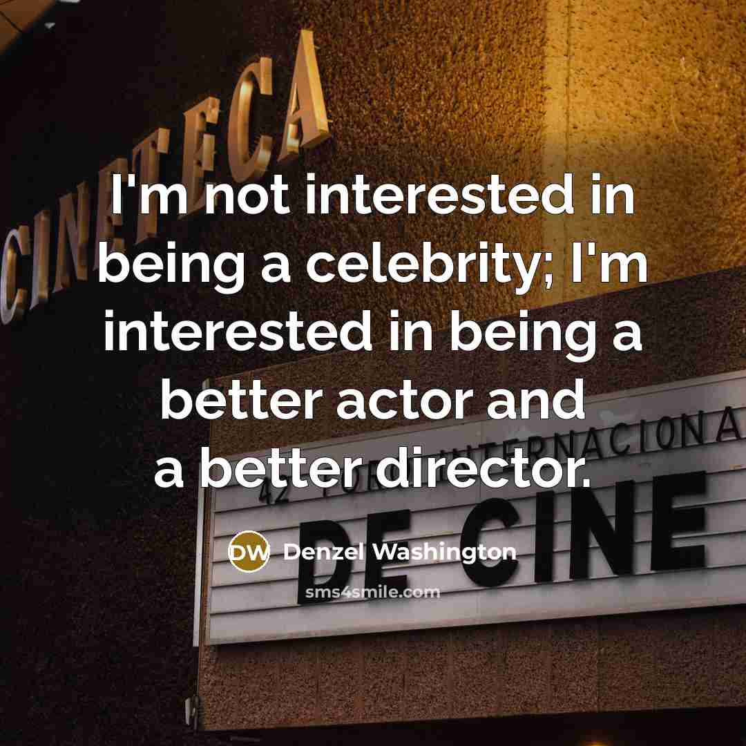 “I'm not interested in being a celebrity; I'm interested in…” quote by Denzel Washington