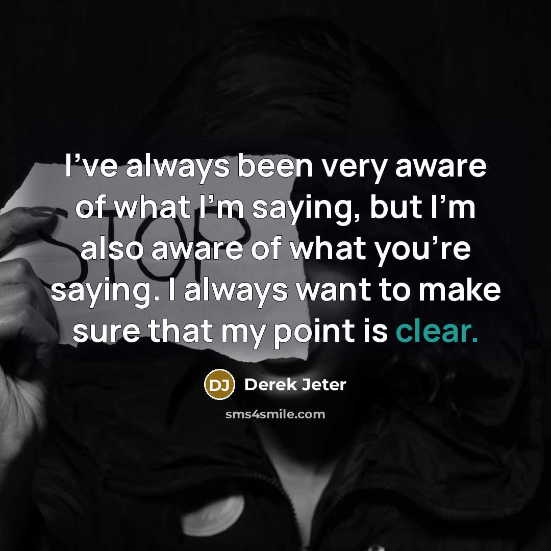 “I've always been very aware of what I'm saying, but…” quote by Derek Jeter