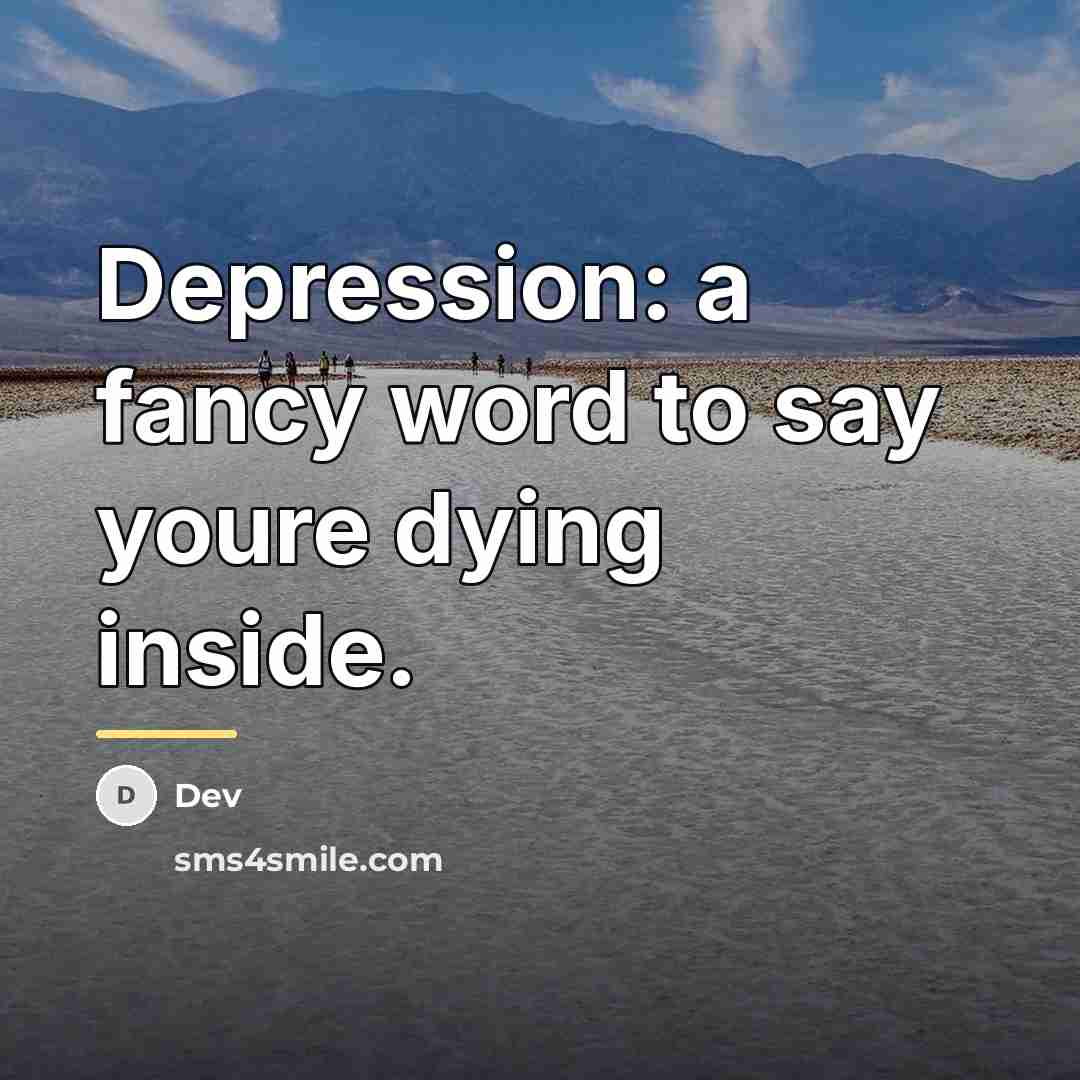 “Depression: a fancy word to say youre dying inside.…” quote by Dev