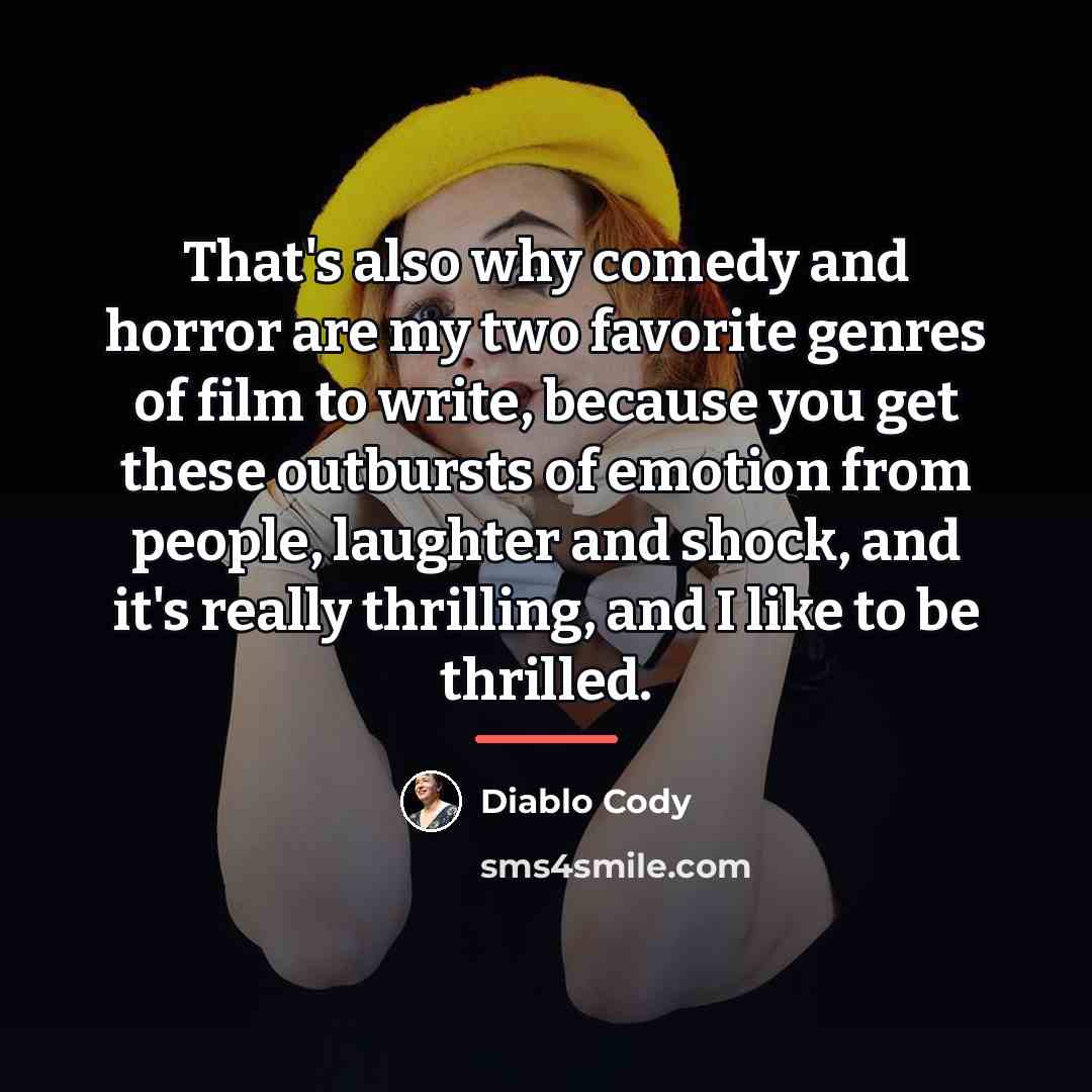“That's also why comedy and horror are my two favorite…” quote by Diablo Cody