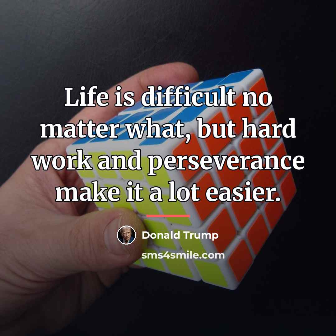 “Life is difficult no matter what, but hard work and…” quote by Donald Trump