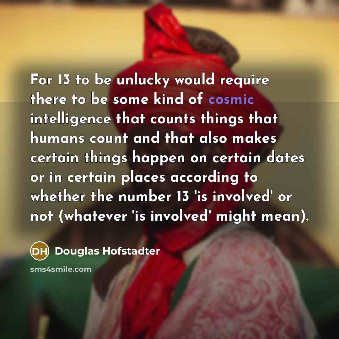 “For 13 to be unlucky would require there to be…” quote by Douglas Hofstadter