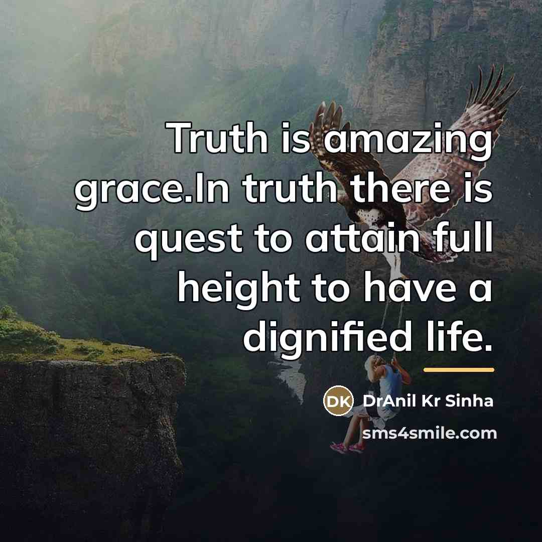“Truth is amazing grace.In truth there is quest to attain…” quote by DrAnil Kr Sinha